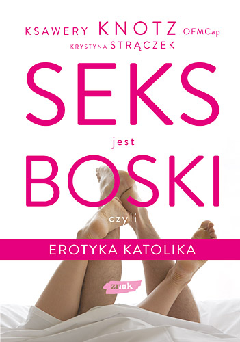 Seks jest boski, czyli erotyka katolika - Ksawery Knotz, Krystyna Strączek  | okładka