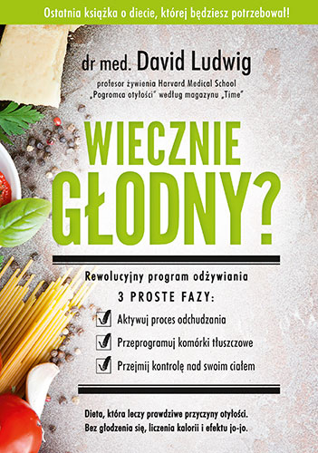 Wiecznie głodny? Zapanuj nad zachciankami, przeprogramuj komórki tłuszczowe, strać wagę na zawsze - David Ludwig | okładka