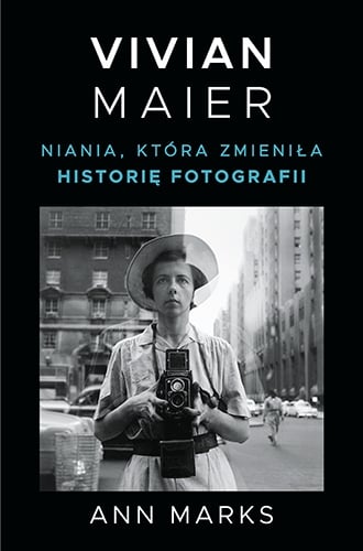 Vivian Maier. Niania, która zmieniła historię fotografii - Marks Ann | okładka