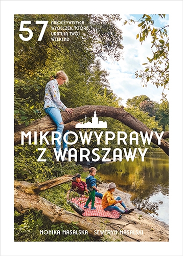 Mikrowyprawy z Warszawy. 57 nieoczywistych wycieczek, które uratują twój weekend
 - Masalska Monika, Masalski Seweryn | okładka