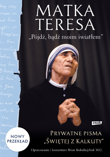 „Pójdź, bądź moim światłem”. Prywatne pisma „Świętej z Kalkuty” -   Matka Teresa z Kalkuty  | okładka