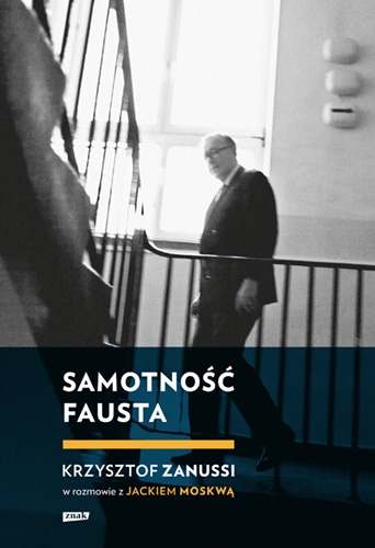 Samotność Fausta. Krzysztof Zanussi w rozmowie z Jackiem Moskwą - Jacek Moskwa, Krzysztof Zanussi | okładka