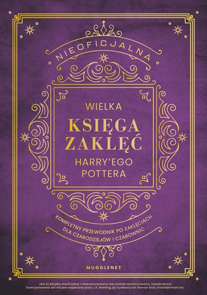 Nieoficjalna Wielka Księga Zaklęć Harry'ego Pottera. Kompletny przewodnik po zaklęciach dla czarodziejów i czarownic - Dominika Kardaś, MuggleNet | okładka