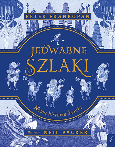 Jedwabne szlaki Nowa historia świata - Peter Frankopan | okładka
