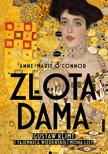 Złota dama. Gustav Klimt i tajemnica wiedeńskiej Mona Lisy - O'Connor Anne-Marie | okładka