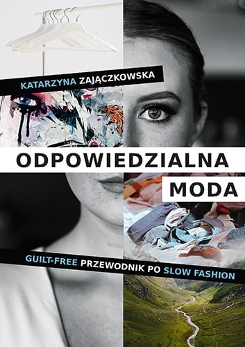Odpowiedzialna moda. Guilt-free przewodnik po slow fashion
 - Katarzyna Zajączkowska | okładka