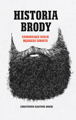 Historia brody. Zaskakujące dzieje męskiego zarostu - Christopher Oldstone-Morre | okładka