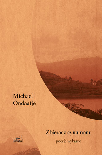 Zbieracz cynamonu. Poezje wybrane - Michael Ondaatje | okładka