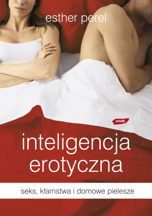Inteligencja erotyczna. Seks, kłamstwa i domowe pielesze - Esther Perel | okładka