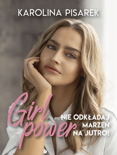 Girl power. Nie odkładaj marzeń na jutro!
- Pisarek Karolina | okładka