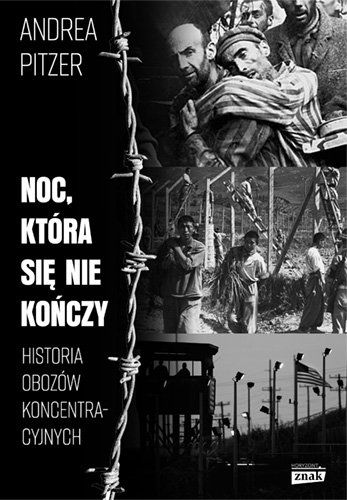 Noc, która się nie kończy. Historia obozów koncentracyjnych - Andrea Pitzer | okładka