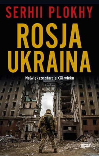 ROSJA - UKRAINA. Największe starcie XXI wieku - Serhii Plokhy | okładka