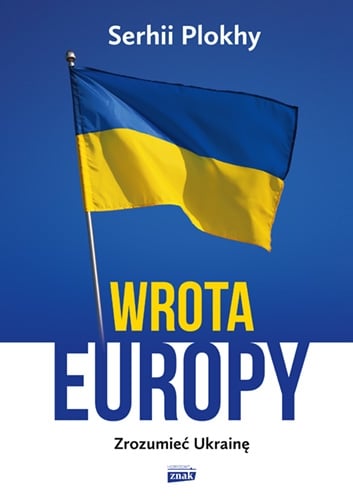 Wrota Europy. Zrozumieć Ukrainę - Plokhy Serhii | okładka