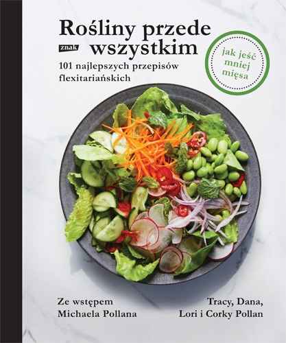 Rośliny przede wszystkim. 101 najlepszych przepisów flexitariańskich - Pollan Tracy | okładka
