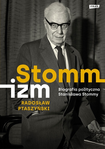 Stommizm. Biografia polityczna Stanisława Stommy - Radosław Ptaszyński | okładka