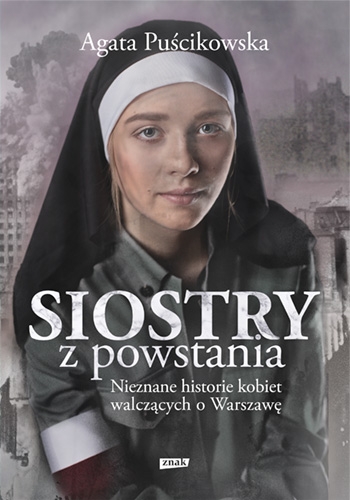 Siostry z powstania. Nieznane historie kobiet walczących o Warszawę - Puścikowska Agata | okładka