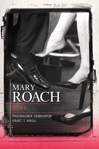Bzyk. Pasjonujące zespolenie nauki i seksu - Mary Roach  | okładka