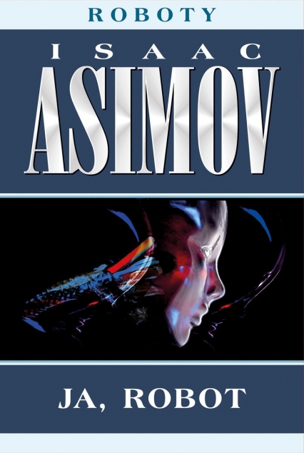 Ja, robot. Cykl Roboty. Tom 1 - Isaac Asimov | okładka