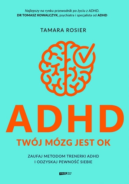 ADHD. Twój mózg jest OK. Zaufaj metodom trenerki ADHD i odzyskaj pewność siebie - Tamara Rosier | okładka