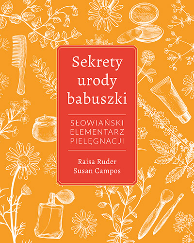 Sekrety urody babuszki. Słowiański elementarz pielęgnacji