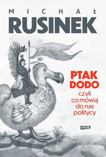 Ptak Dodo, czyli co mówią do nas politycy - Rusinek Michał | okładka