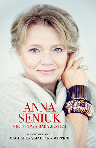 Anna Seniuk. Nietypowa baba jestem - Anna Seniuk, Magdalena Małecka | okładka