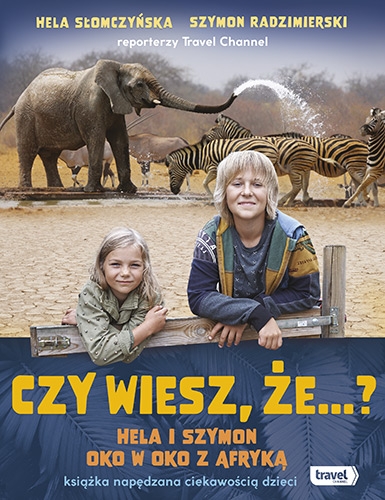 Czy wiesz, że...? Hela i Szymon oko w oko z Afryką - Szymon Radzimierski, Hela Słomczyńska | okładka