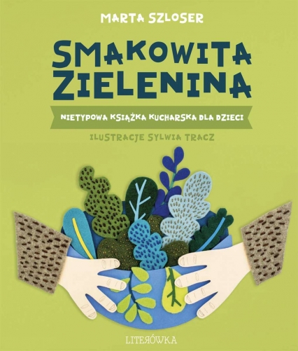Smakowita zielenina. Nietypowa książka kucharska dla dzieci - Marta Szloser | okładka