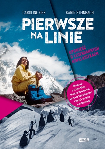 Pierwsze na linie. Opowieść o legendarnych himalaistkach