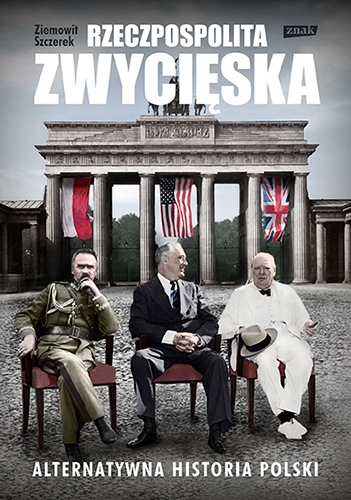 Rzeczpospolita zwycięska. Alternatywna historia Polski - Szczerek Ziemowit | okładka