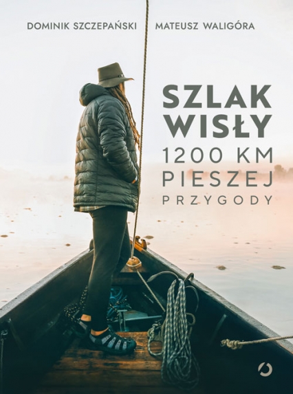 Szlak Wisły. 1200 km pieszej przygody - Mateusz Waligóra; Dominik Szczepański | okładka
