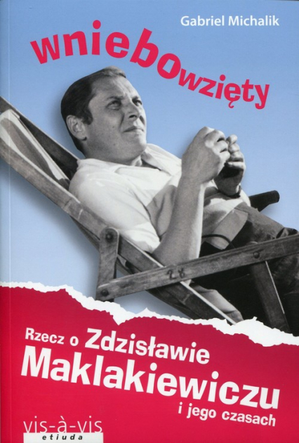 Wniebowzięty. Rzecz o Zdzisławie Maklakiewiczu i jego czasach - Gabriel Michalik | okładka