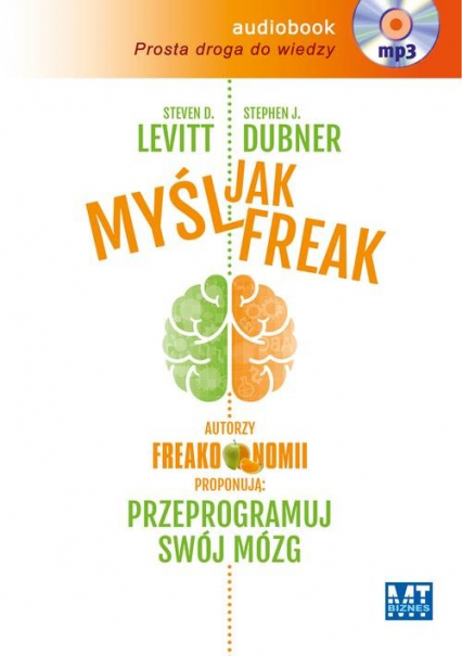 Myśl jak FREAK! Autorzy Freakonomii proponują: przeprogramuj swój mózg - Stephen J. Dubner, Steven D.  Levitt | okładka