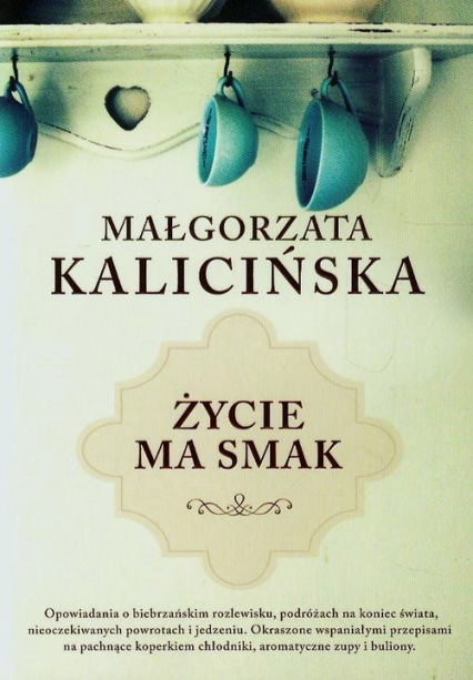 Życie ma smak - Małgorzata Kalicińska | okładka