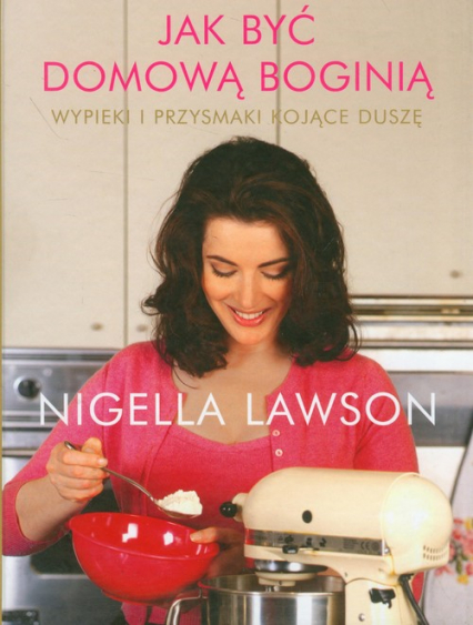 Jak być domową boginią - Nigella Lawson | okładka