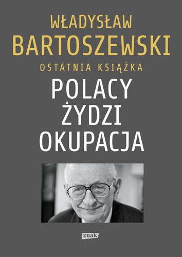 Polacy – Żydzi – okupacja. Fakty. Postawy. Refleksje