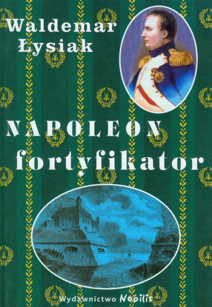 Napoleon fortyfikator - Waldemar Łysiak | okładka