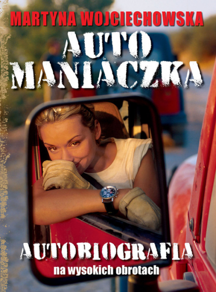 Automaniaczka. Autobiografia na wysokich obrotach - Martyna Wojciechowska | okładka