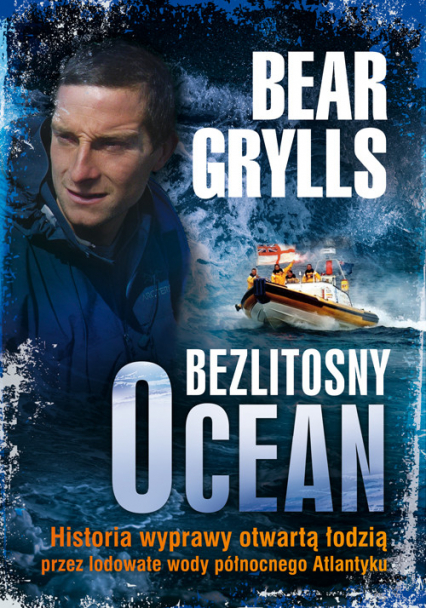 Bezlitosny ocean. Historia wyprawy otwartą łodzią przez lodowate wody północnego Atlantyku - Bear Grylls | okładka