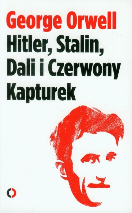 Hitler, Stalin, Dali i Czerwony Kapturek - George Orwell | okładka