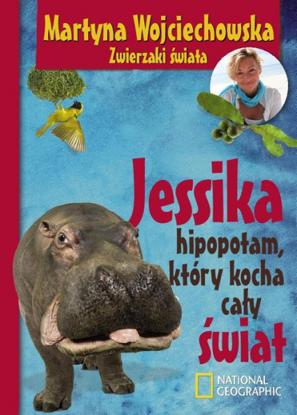 Jessika, hipopotam, który kocha cały świat - Martyna Wojciechowska | okładka