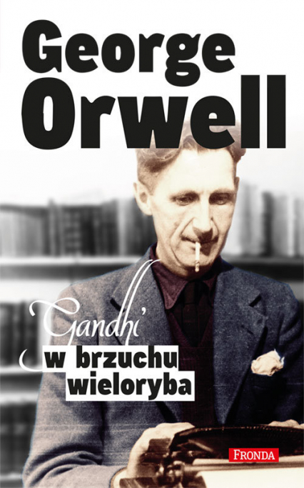Gandhi w brzuchu wieloryba - George Orwell | okładka