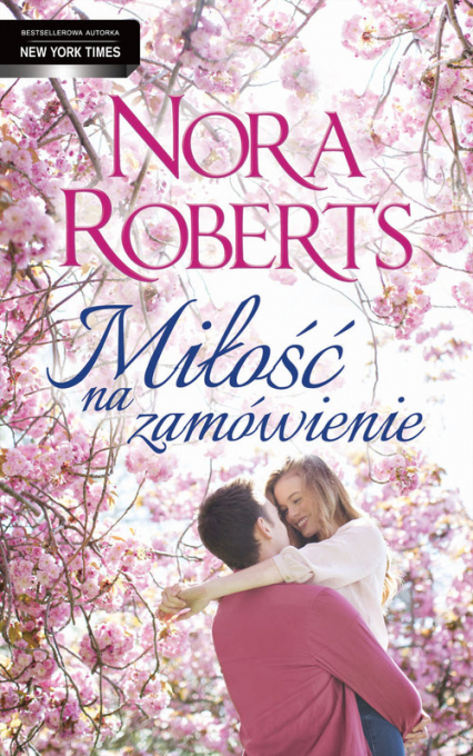 Miłość na zamówienie - Nora Roberts | okładka
