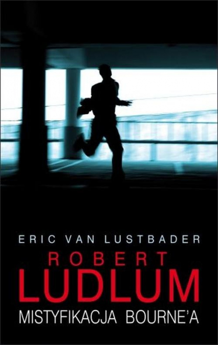 Mistyfikacja Bourne'a - Eric Lustbader, Robert  Ludlum | okładka