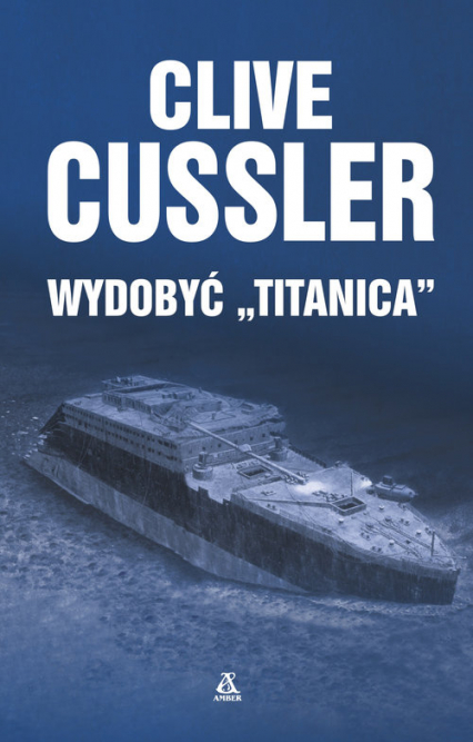Wydobyć Titanica - Clive Cussler | okładka