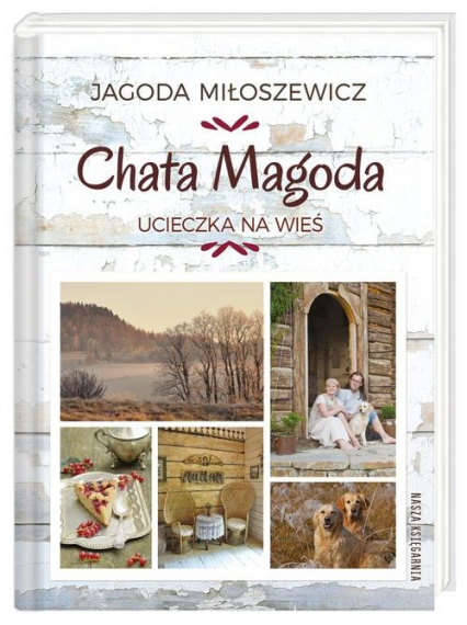 Chata Magoda. Ucieczka na wieś - Jagoda Miłoszewicz | okładka