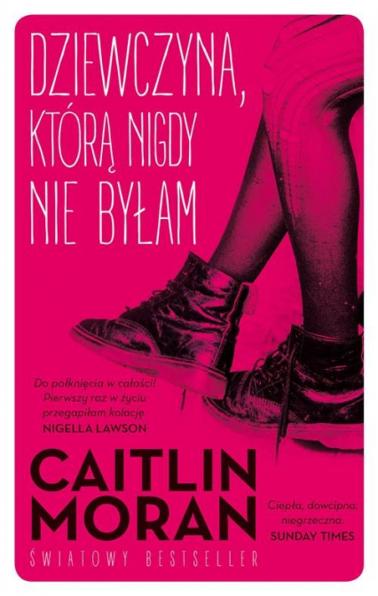 Dziewczyna, którą nigdy nie byłam - Caitlin Moran | okładka
