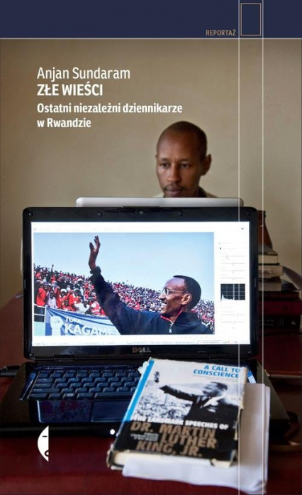 Złe wieści. Ostatni niezależni dziennikarze w Rwandzie - Anjan Sundaram | okładka