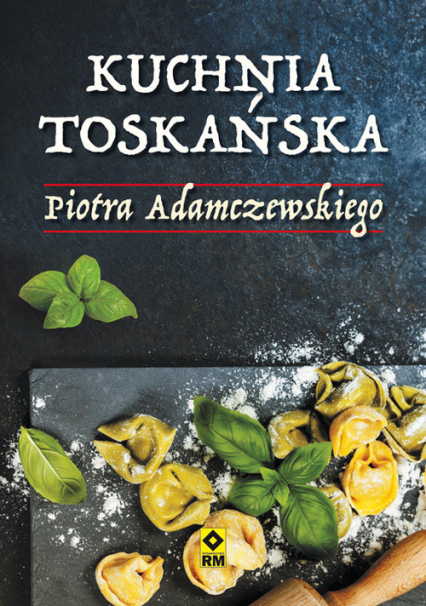 Kuchnia toskańska - Piotr Adamczewski | okładka