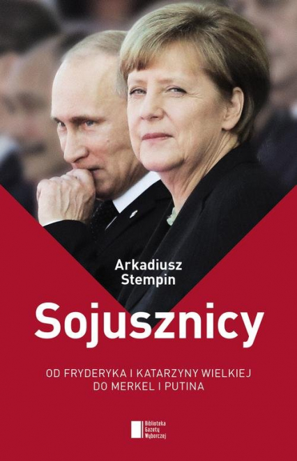 Sojusznicy. Od Fryderyka i Katarzyny Wielkiej do Merkel i Putina - Arkadiusz Stempin | okładka